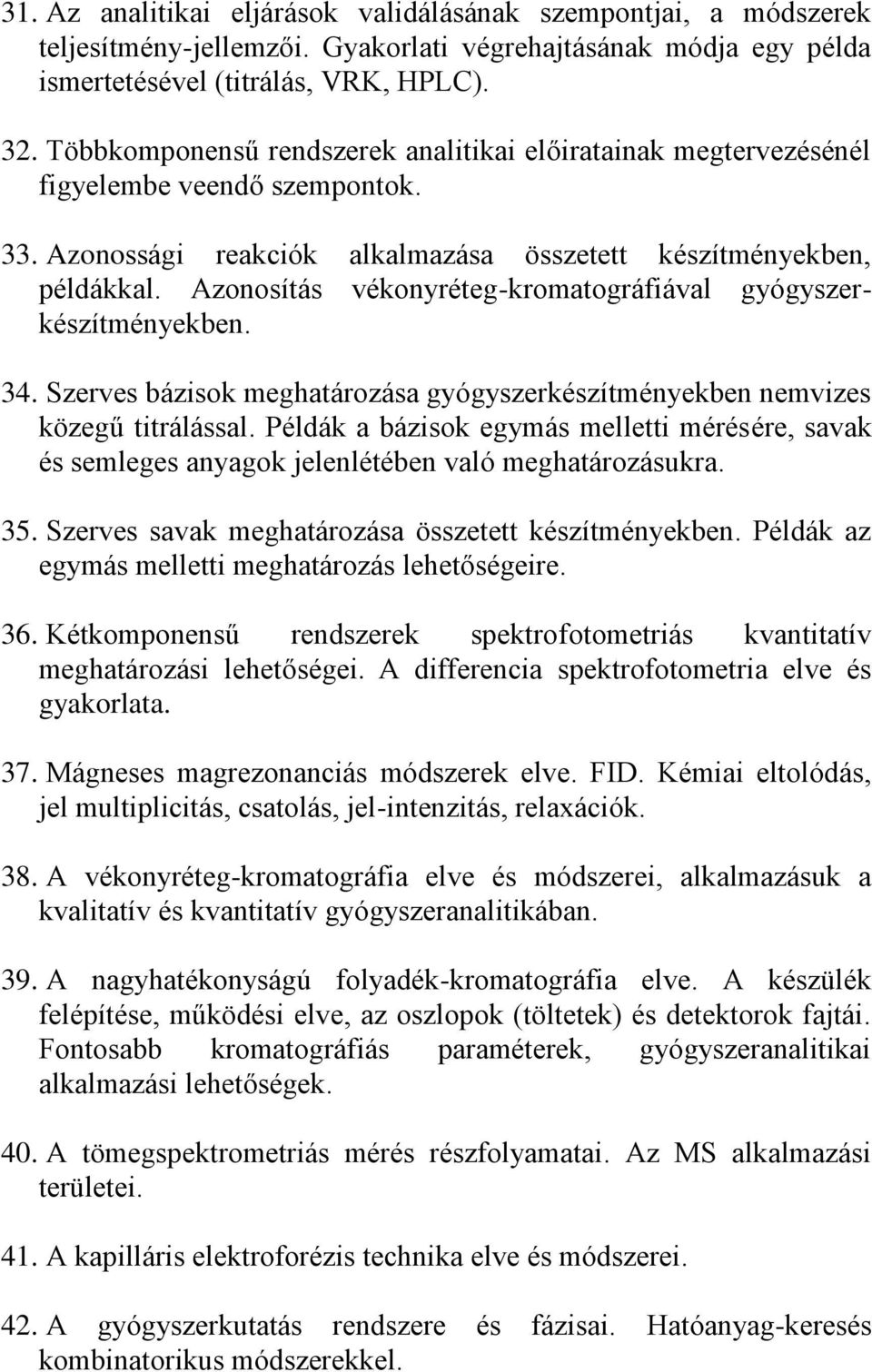 Azonosítás vékonyréteg-kromatográfiával gyógyszerkészítményekben. 34. Szerves bázisok meghatározása gyógyszerkészítményekben nemvizes közegű titrálással.