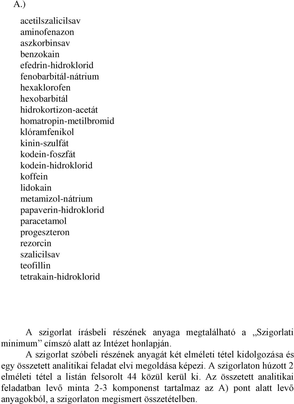 anyaga megtalálható a Szigorlati minimum címszó alatt az Intézet honlapján.