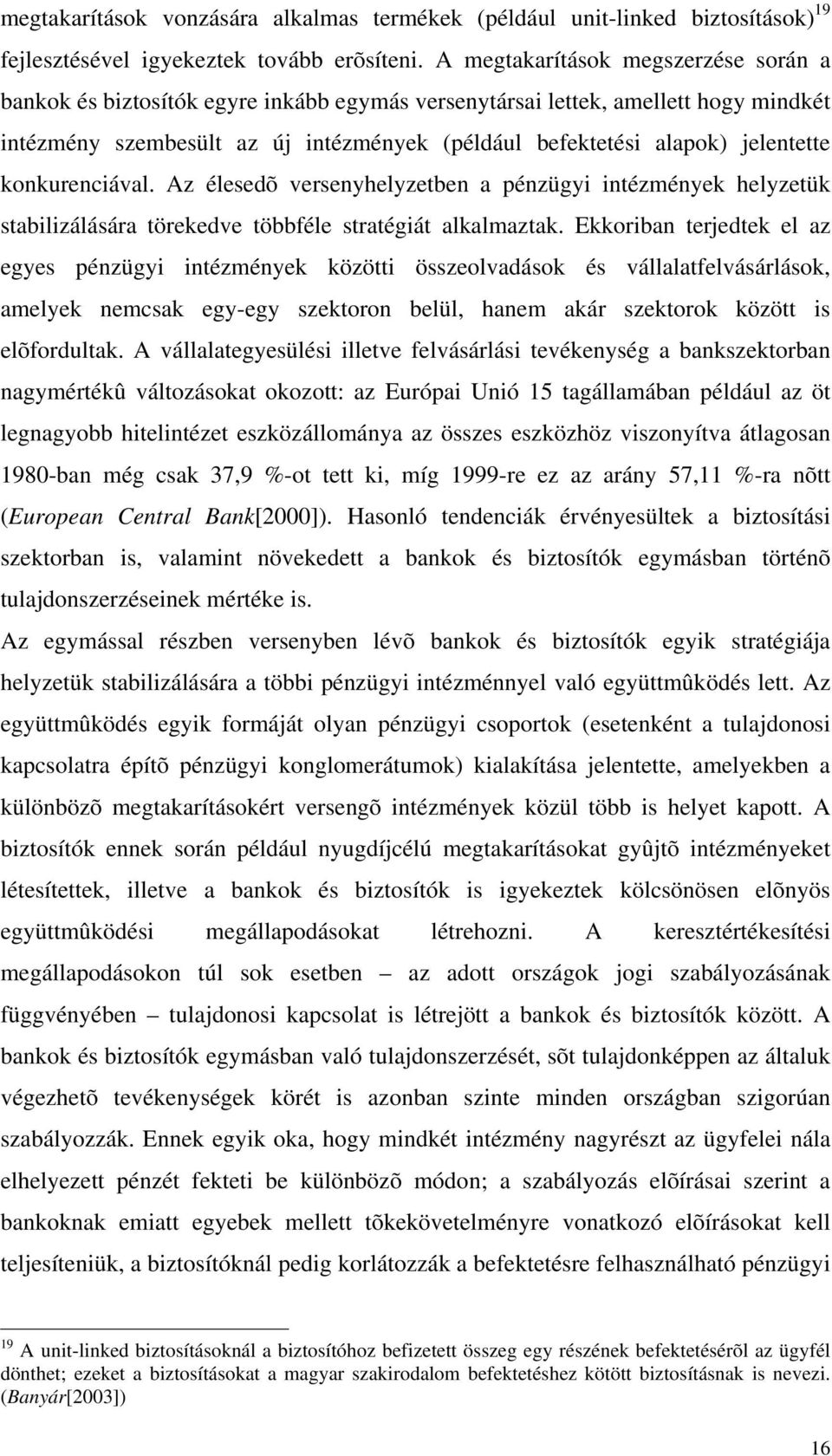 konkurenciával. Az élesedõ versenyhelyzetben a pénzügyi intézmények helyzetük stabilizálására törekedve többféle stratégiát alkalmaztak.