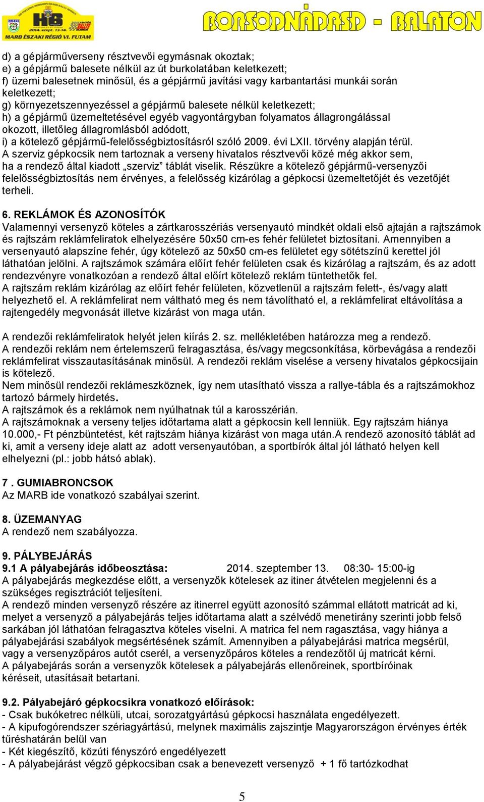 adódott, i) a kötelező gépjármű-felelősségbiztosításról szóló 2009. évi LXII. törvény alapján térül.