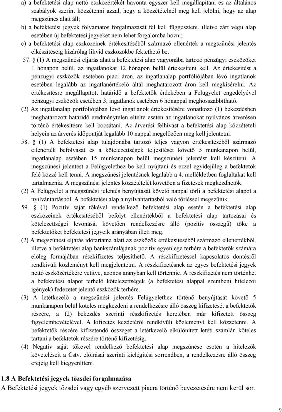 értékesítéséből származó ellenérték a megszűnési jelentés elkészítéséig kizárólag likvid eszközökbe fektethető be. 57.