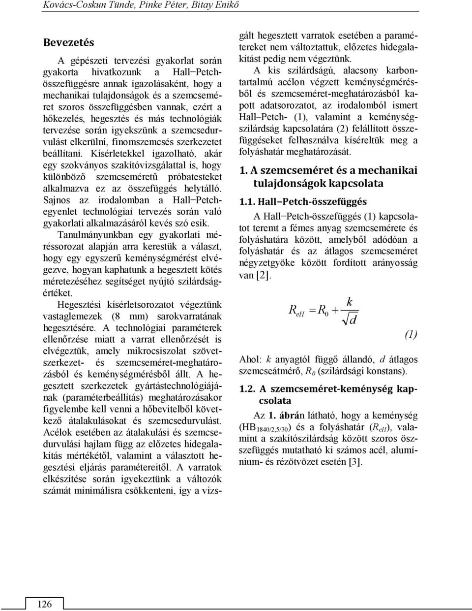 Kísérletekkel igazolható, akár egy szokványos szakítóvizsgálattal is, hogy különböző szemcseméretű próbatesteket alkalmazva ez az összefüggés helytálló.