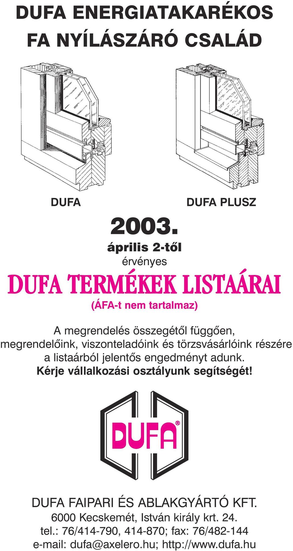 megrendelôink, viszonteladóink és törzsvásárlóink részére a listaárból jelentôs engedményt adunk.