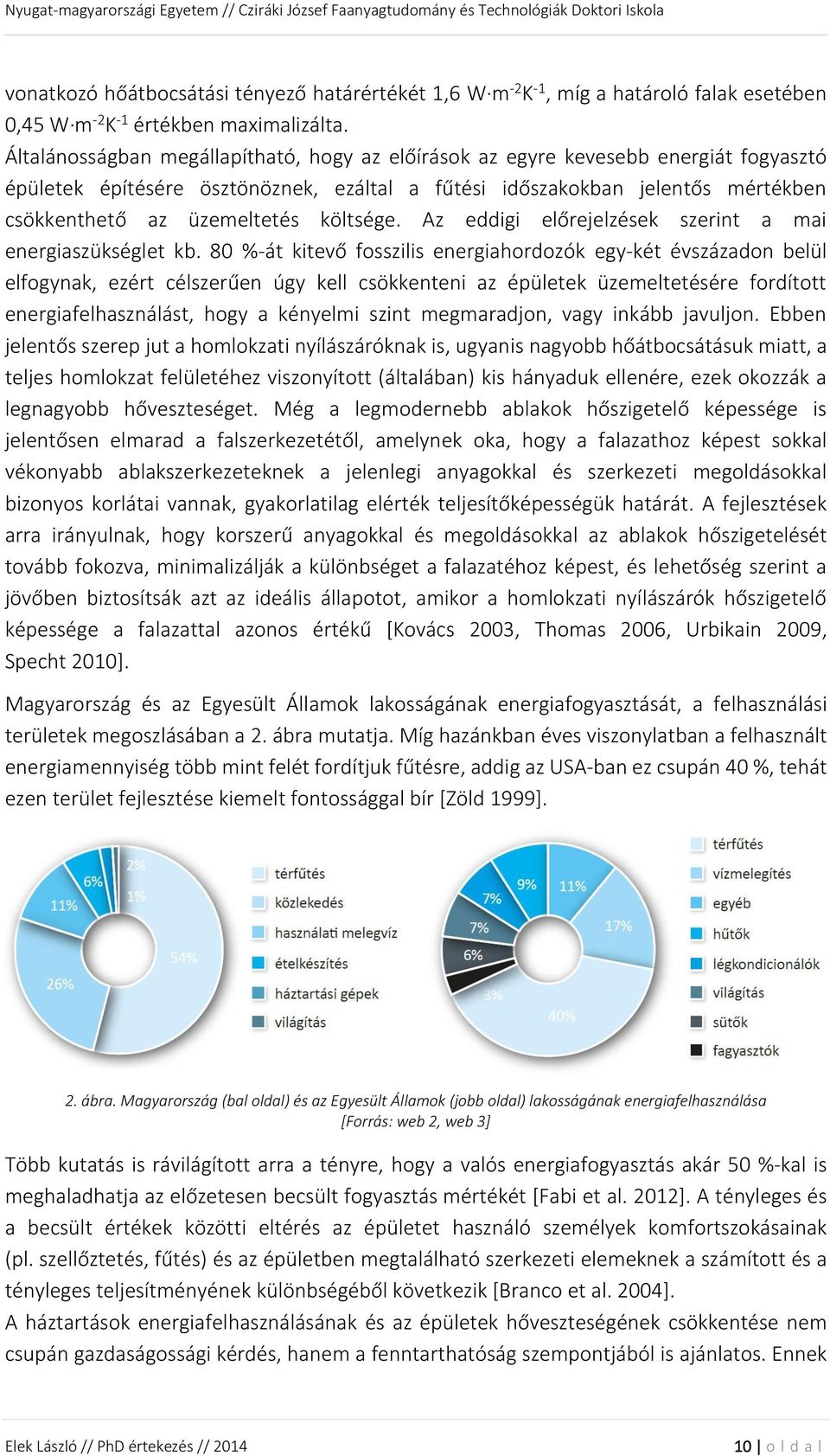 költsége. Az eddigi előrejelzések szerint a mai energiaszükséglet kb.