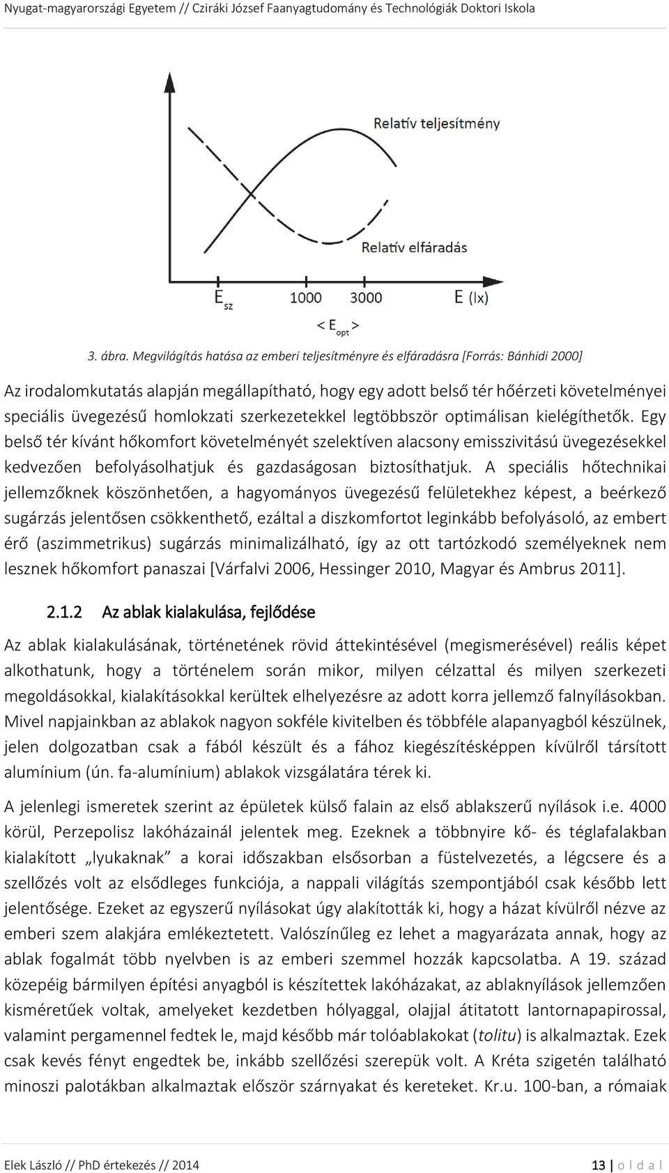 homlokzati szerkezetekkel legtöbbször optimálisan kielégíthetők.