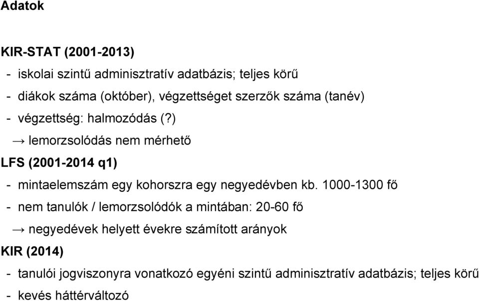 ) lemorzsolódás nem mérhető LFS (2001-2014 q1) - mintaelemszám egy kohorszra egy negyedben kb.