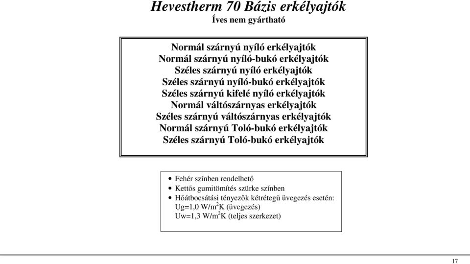 szárnyú váltószárnyas erkélyajtók Normál szárnyú Toló-bukó erkélyajtók Széles szárnyú Toló-bukó erkélyajtók Fehér színben rendelhető