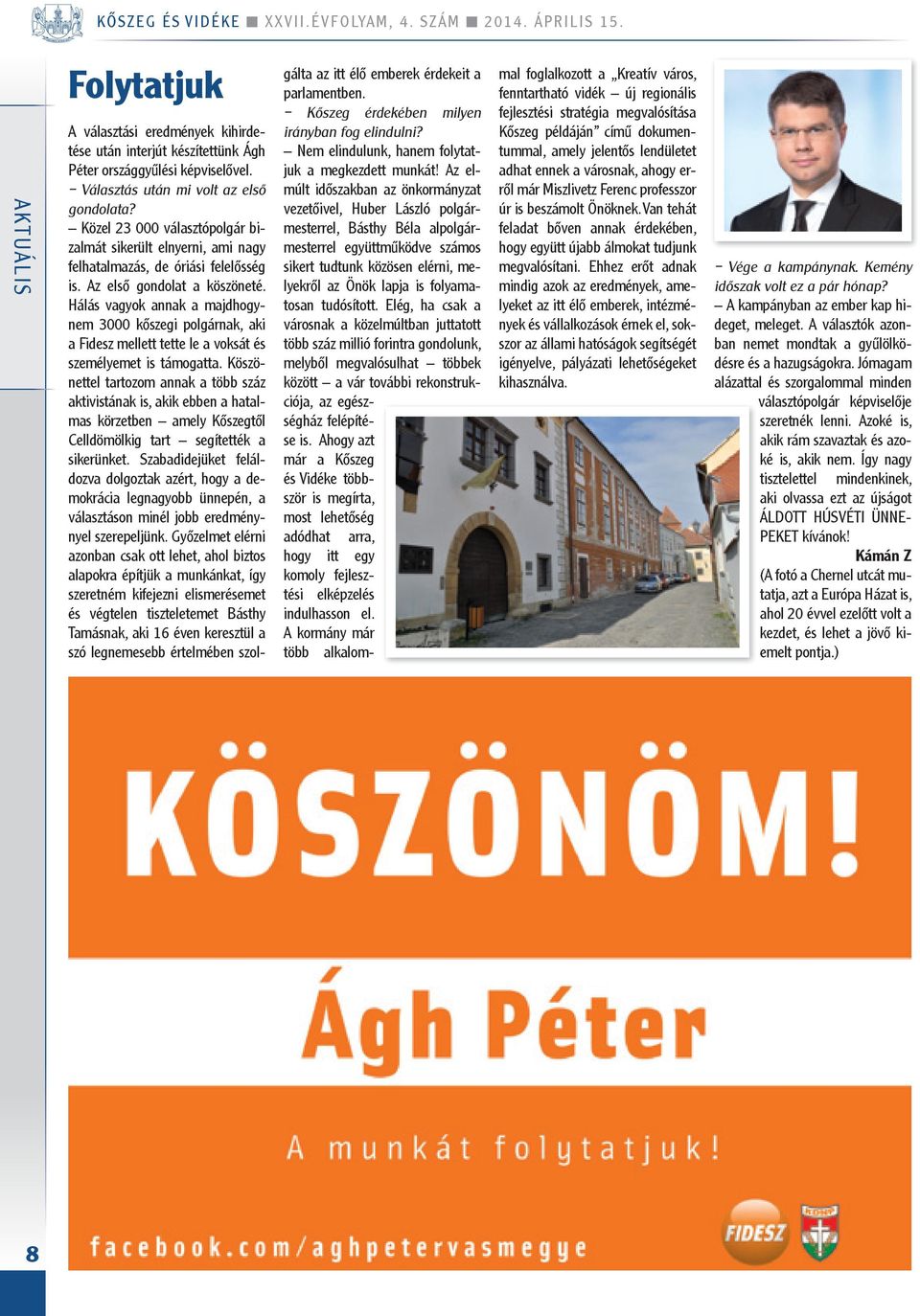 Hálás vagyok annak a majdhogynem 3000 kőszegi polgárnak, aki a Fidesz mellett tette le a voksát és személyemet is támogatta.