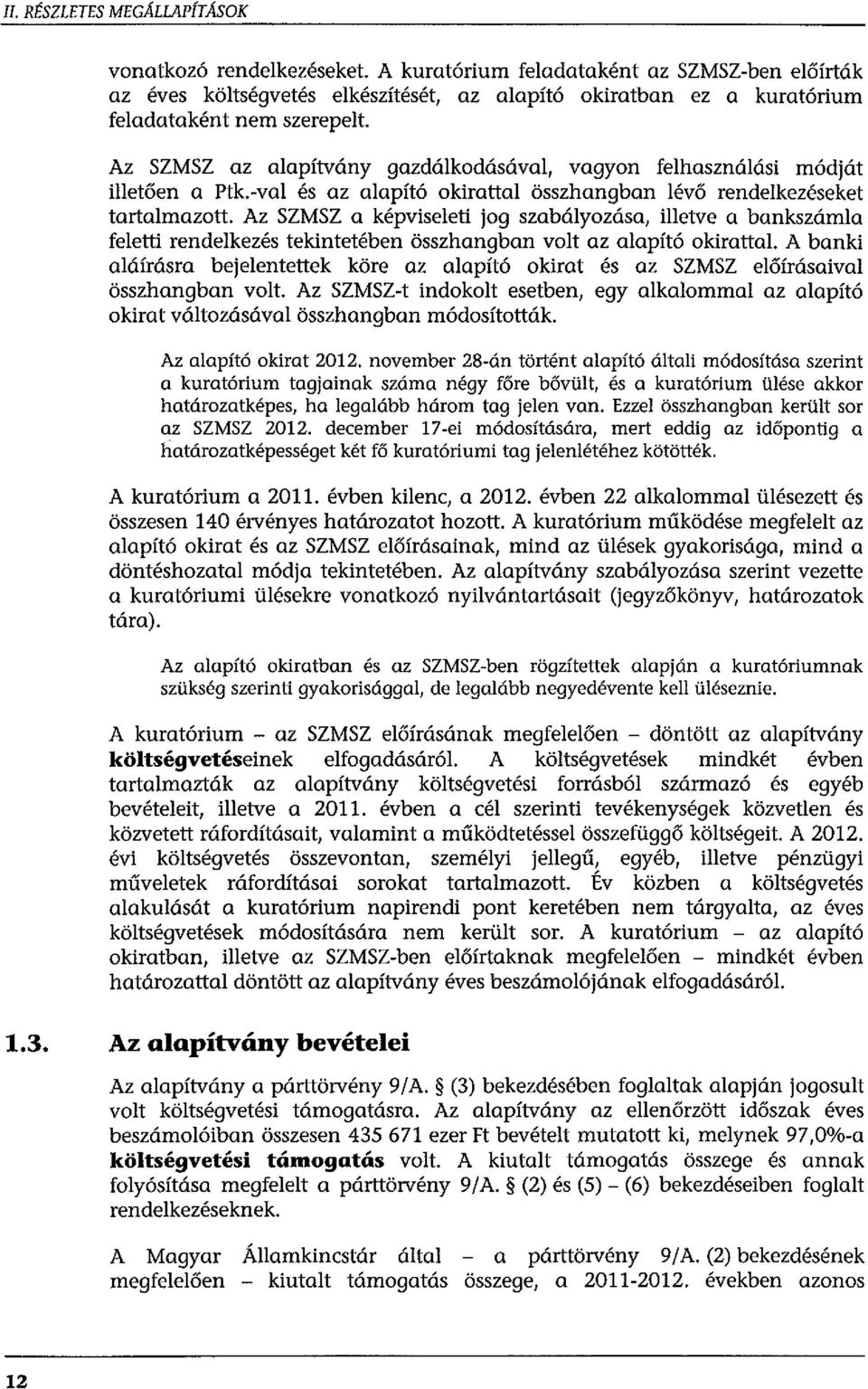 Az SZMSZ a képviseeti jog szabáyozása, ietve a bankszáma feetti rendekezés tekintetében összhangban vot az aapító okiratta.