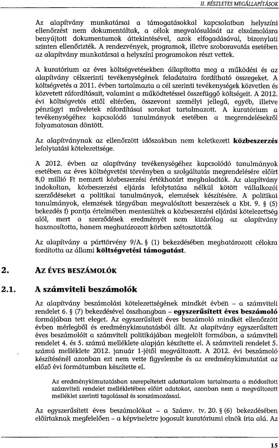 A kuratórium az éves kötségvetésekben áapította meg a működési és az aapítvány cészerinti tevékenységének feadataira fordítható összegeket. A kötségvetés a 2011.