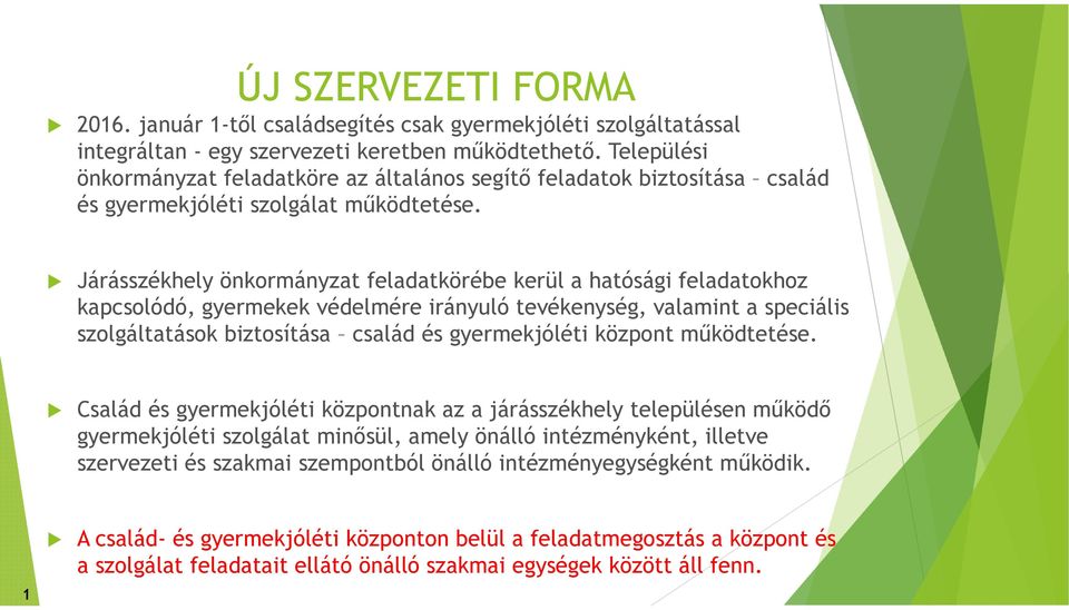 Járásszékhely önkormányzat feladatkörébe kerül a hatósági feladatokhoz kapcsolódó, gyermekek védelmére irányuló tevékenység, valamint a speciális szolgáltatások biztosítása család és gyermekjóléti