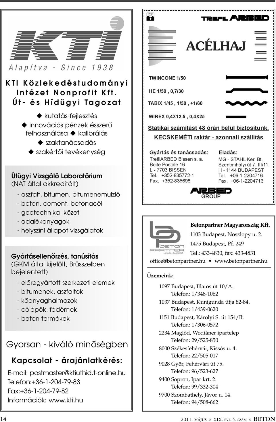 bitumen, bitumenemulzió - beton, cement, betonacél - geotechnika, kõzet - adalékanyagok - helyszíni állapot vizsgálatok Betonpartner Magyarország Kft. 1103 Budapest, Noszlopy u. 2. 1475 Budapest, Pf.