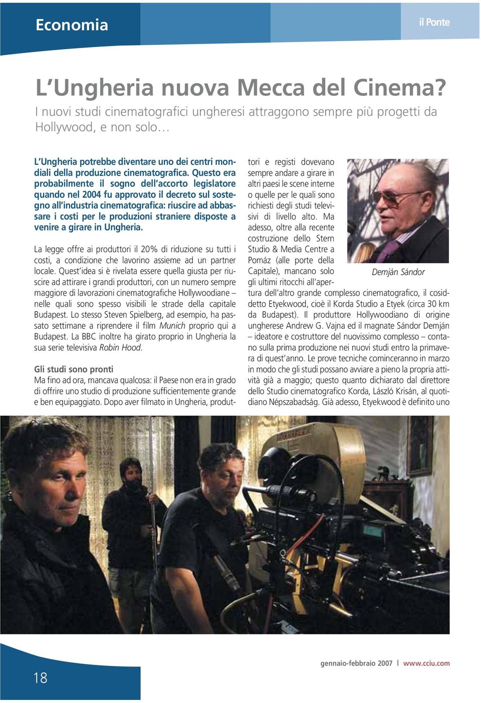 Questo era probabilmente il sogno dell accorto legislatore quando nel 2004 fu approvato il decreto sul sostegno all industria cinematografica: riuscire ad abbassare i costi per le produzioni