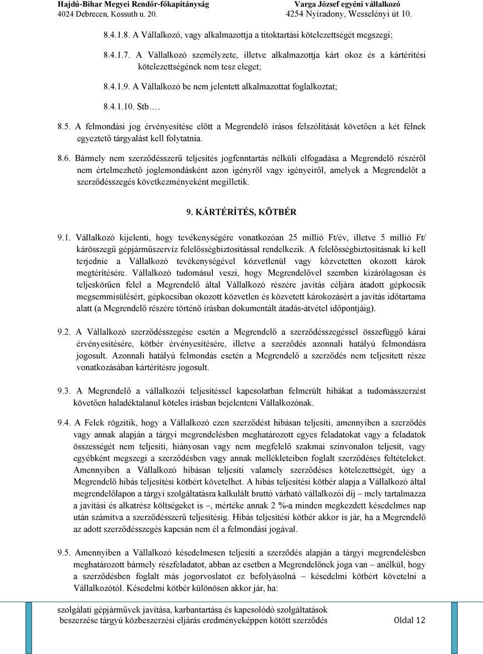 A felmondási jog érvényesítése elıtt a Megrendelı írásos felszólítását követıen a két félnek egyeztetı tárgyalást kell folytatnia. 8.6.