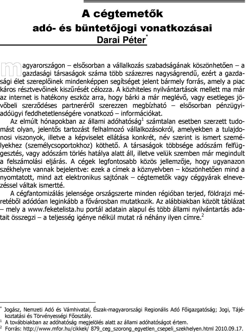 A közhiteles nyilvántartások mellett ma már az internet is hatékony eszköz arra, hogy bárki a már meglévő, vagy esetleges jövőbeli szerződéses partneréről szerezzen megbízható elsősorban