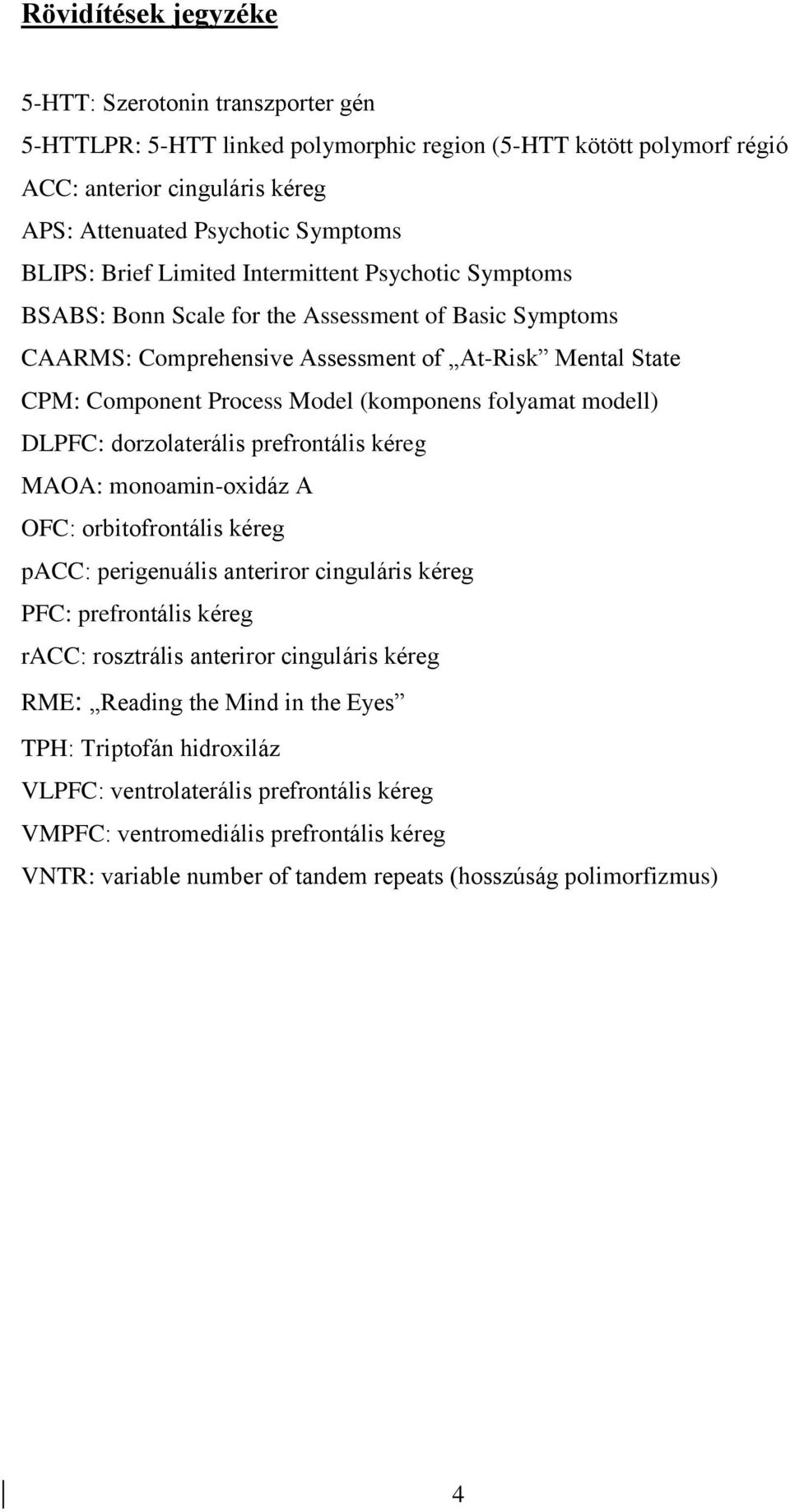 folyamat modell) DLPFC: dorzolaterális prefrontális kéreg MAOA: monoamin-oxidáz A OFC: orbitofrontális kéreg pacc: perigenuális anteriror cinguláris kéreg PFC: prefrontális kéreg racc: rosztrális