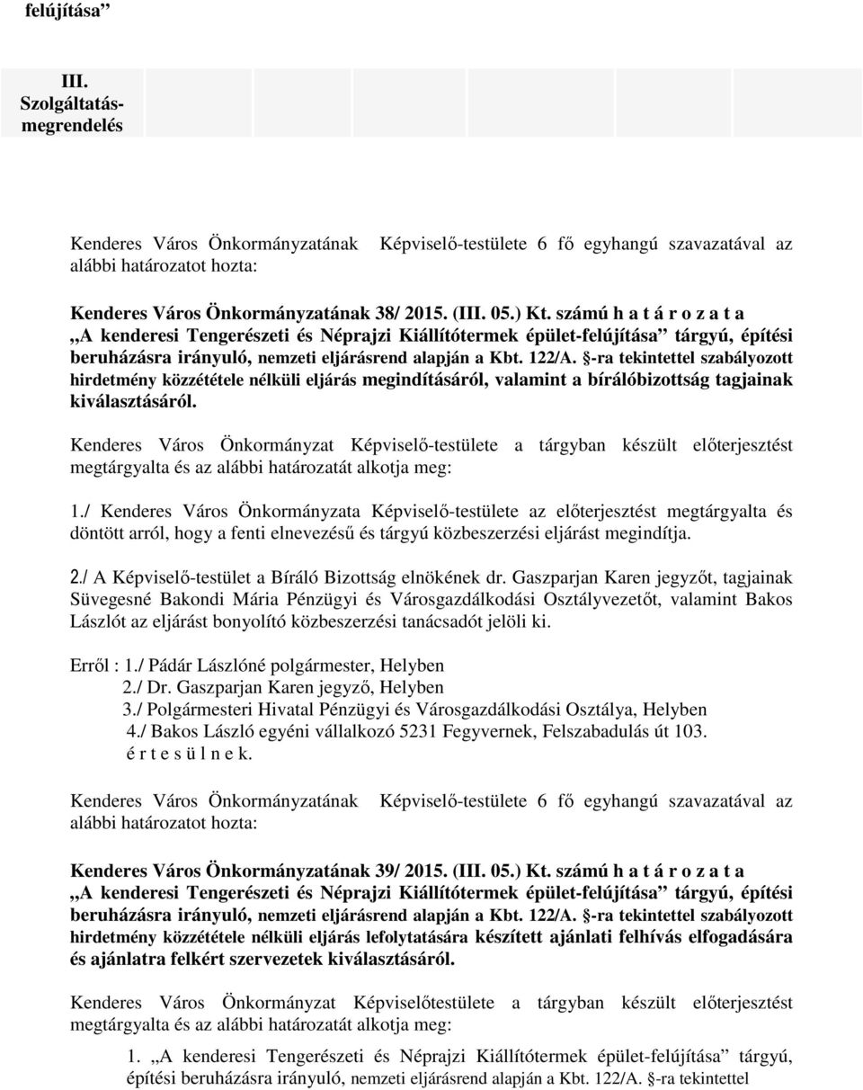 -ra tekintettel szabályozott hirdetmény közzététele nélküli eljárás megindításáról, valamint a bírálóbizottság tagjainak kiválasztásáról.