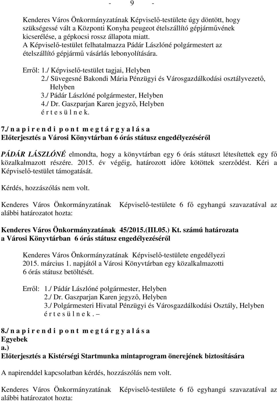 / Süvegesné Bakondi Mária Pénzügyi és Városgazdálkodási osztályvezető, Helyben 3./ Pádár Lászlóné polgármester, Helyben 4./ Dr. Gaszparjan Karen jegyző, Helyben 7.