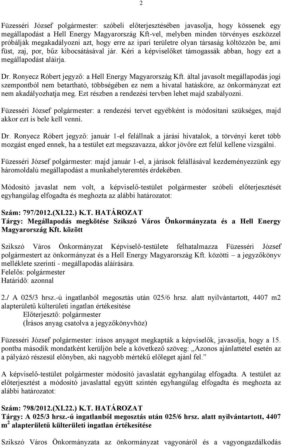 Ronyecz Róbert jegyző: a Hell Energy Magyarország Kft. által javasolt megállapodás jogi szempontból nem betartható, többségében ez nem a hivatal hatásköre, az önkormányzat ezt nem akadályozhatja meg.