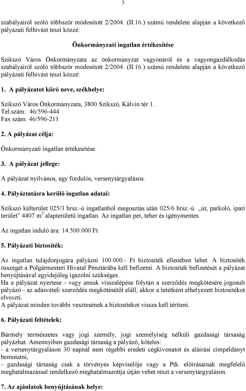 szóló többször módosított 2/2004. (II.16.) számú rendelete alapján a következő pályázati felhívást teszi közzé: 1.