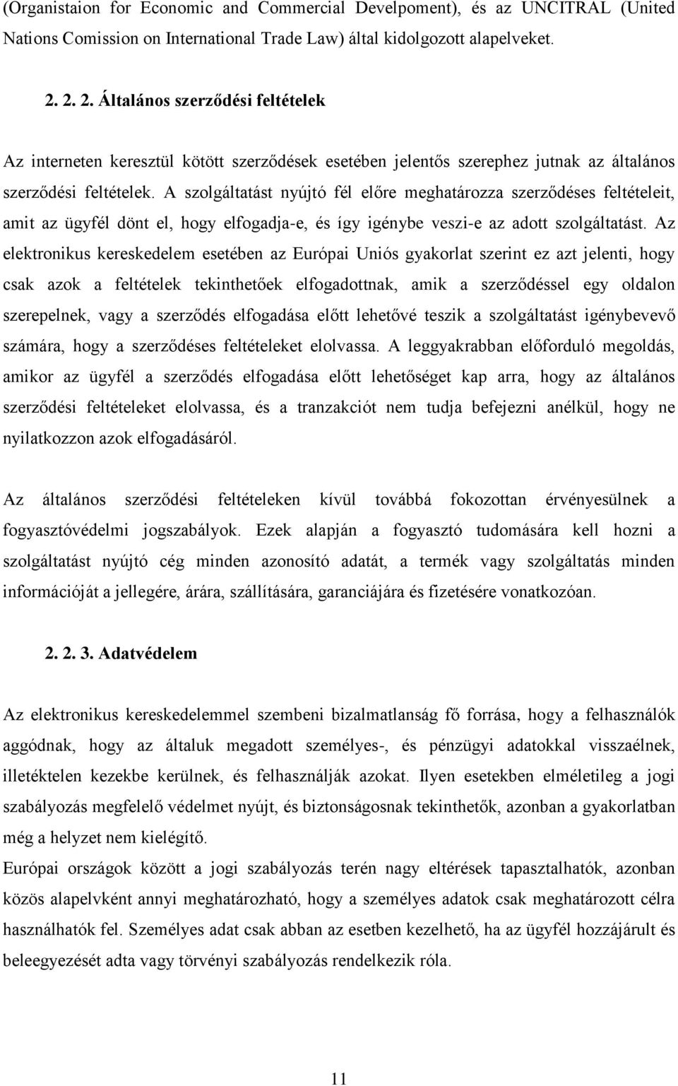 A szolgáltatást nyújtó fél előre meghatározza szerződéses feltételeit, amit az ügyfél dönt el, hogy elfogadja-e, és így igénybe veszi-e az adott szolgáltatást.