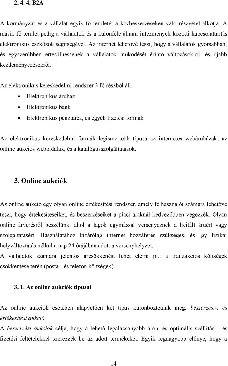 Az internet lehetővé teszi, hogy a vállalatok gyorsabban, és egyszerűbben értesülhessenek a vállalatok működését érintő változásokról, és újabb kezdeményezésekről.