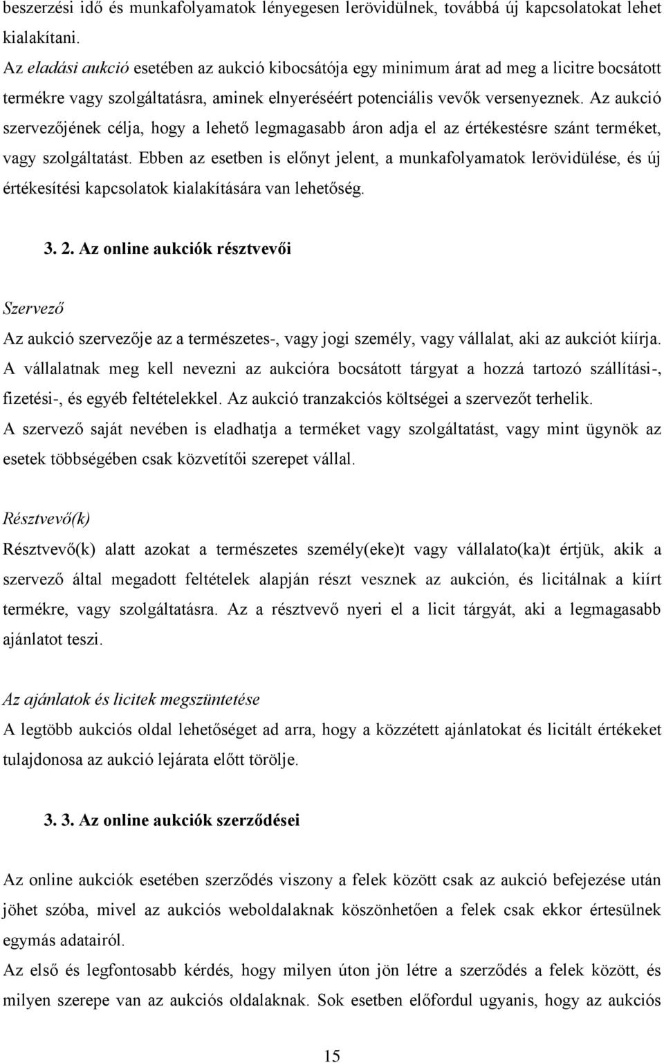 Az aukció szervezőjének célja, hogy a lehető legmagasabb áron adja el az értékestésre szánt terméket, vagy szolgáltatást.