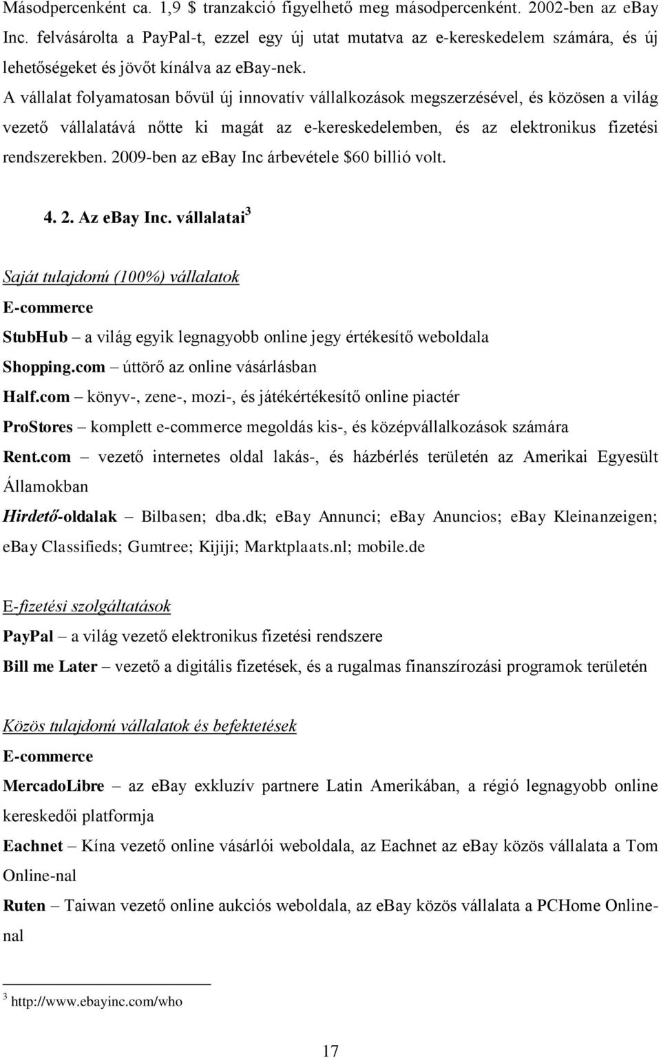 A vállalat folyamatosan bővül új innovatív vállalkozások megszerzésével, és közösen a világ vezető vállalatává nőtte ki magát az e-kereskedelemben, és az elektronikus fizetési rendszerekben.