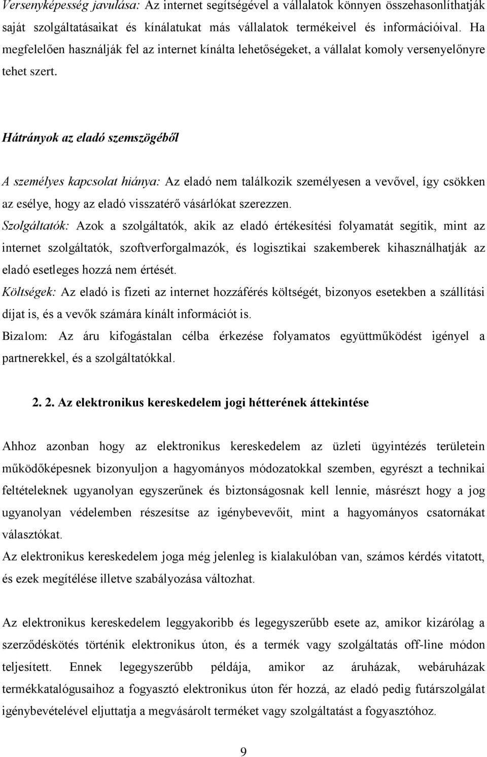 Hátrányok az eladó szemszögéből A személyes kapcsolat hiánya: Az eladó nem találkozik személyesen a vevővel, így csökken az esélye, hogy az eladó visszatérő vásárlókat szerezzen.