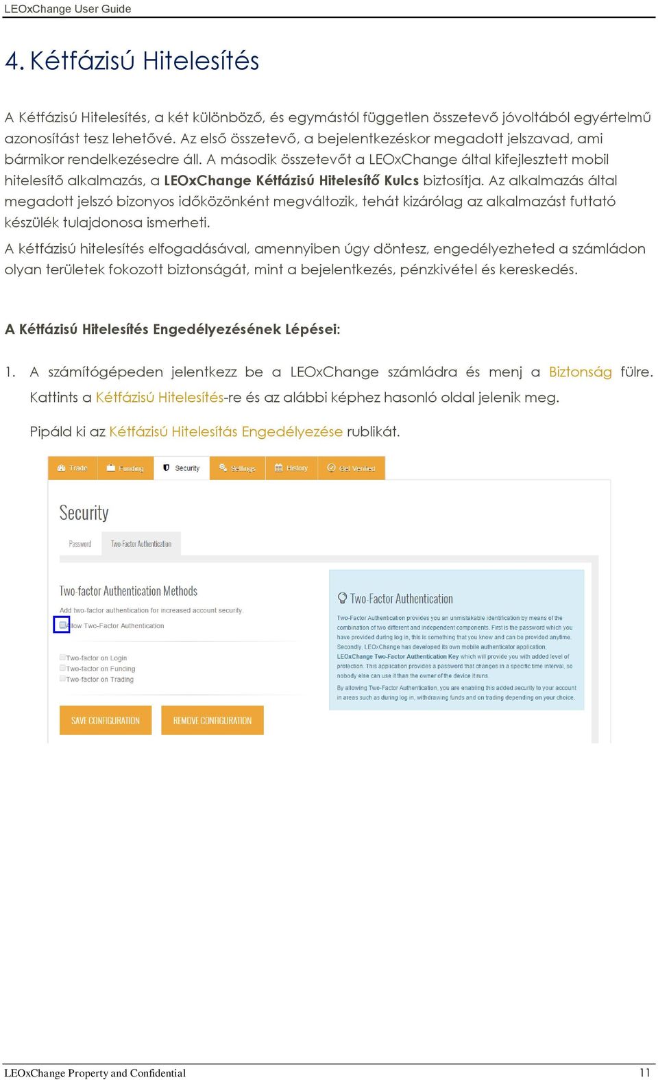 A második összetevőt a LEOxChange által kifejlesztett mobil hitelesítő alkalmazás, a LEOxChange Kétfázisú Hitelesítő Kulcs biztosítja.