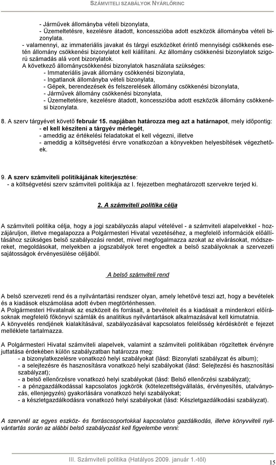 Az állomány csökkenési bizonylatok szigorú számadás alá vont bizonylatok.