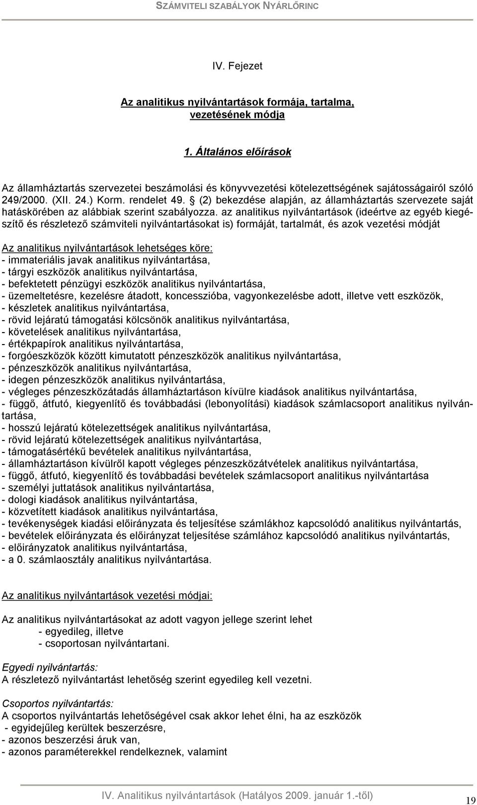 (2) bekezdése alapján, az államháztartás szervezete saját hatáskörében az alábbiak szerint szabályozza.