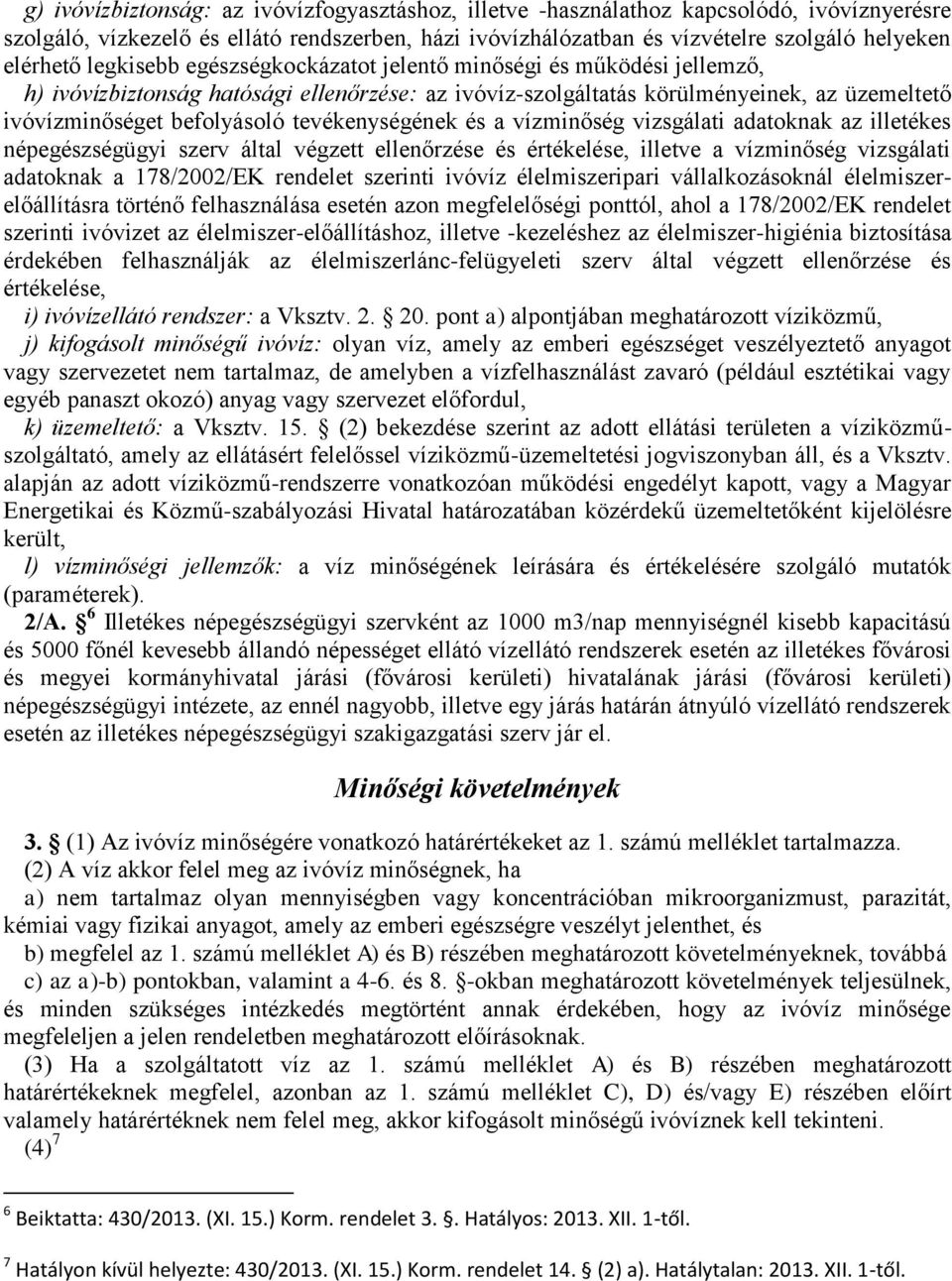 tevékenységének és a vízminőség vizsgálati adatoknak az illetékes népegészségügyi szerv által végzett ellenőrzése és értékelése, illetve a vízminőség vizsgálati adatoknak a 178/2002/EK rendelet