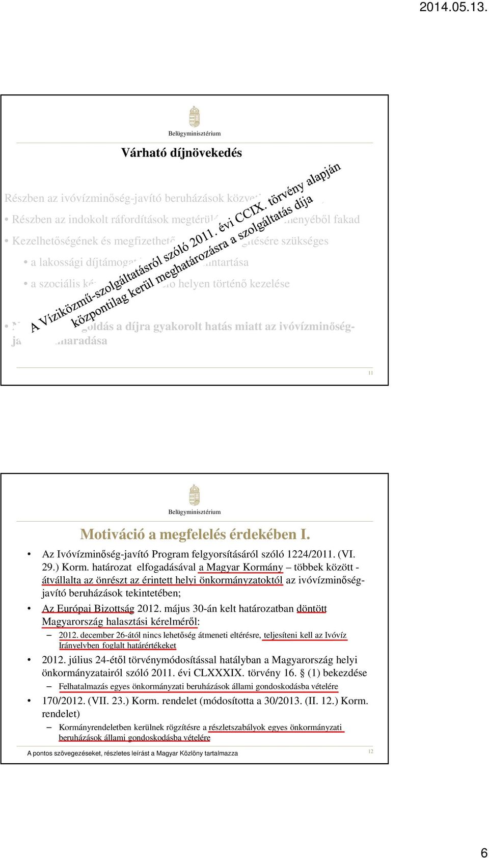 elmaradása 11 Motiváció a megfelelés érdekében I. Az Ivóvízminőség-javító Program felgyorsításáról szóló 1224/2011. (VI. 29.) Korm.