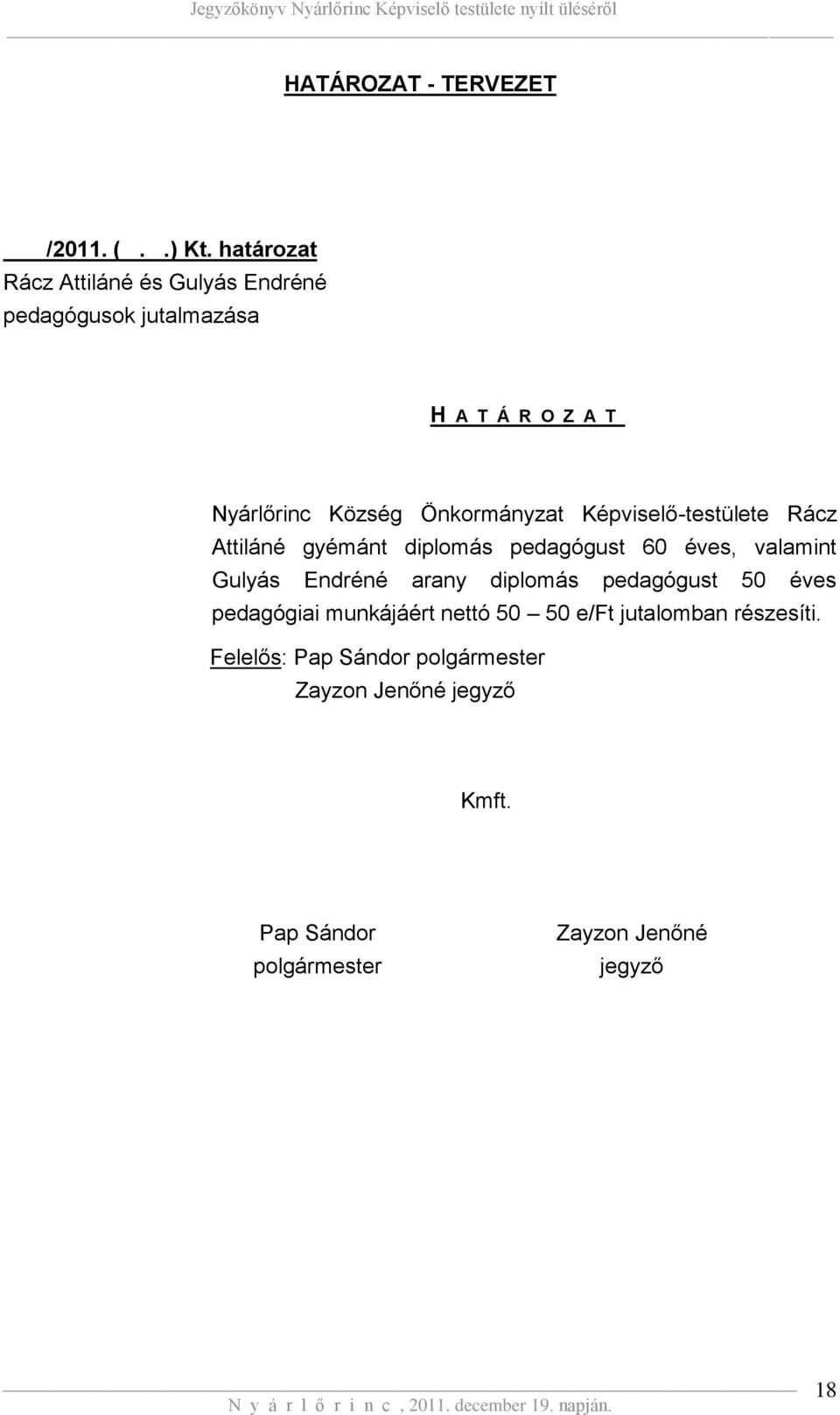 Önkormányzat Képviselő-testülete Rácz Attiláné gyémánt diplomás pedagógust 60 éves, valamint Gulyás Endréné