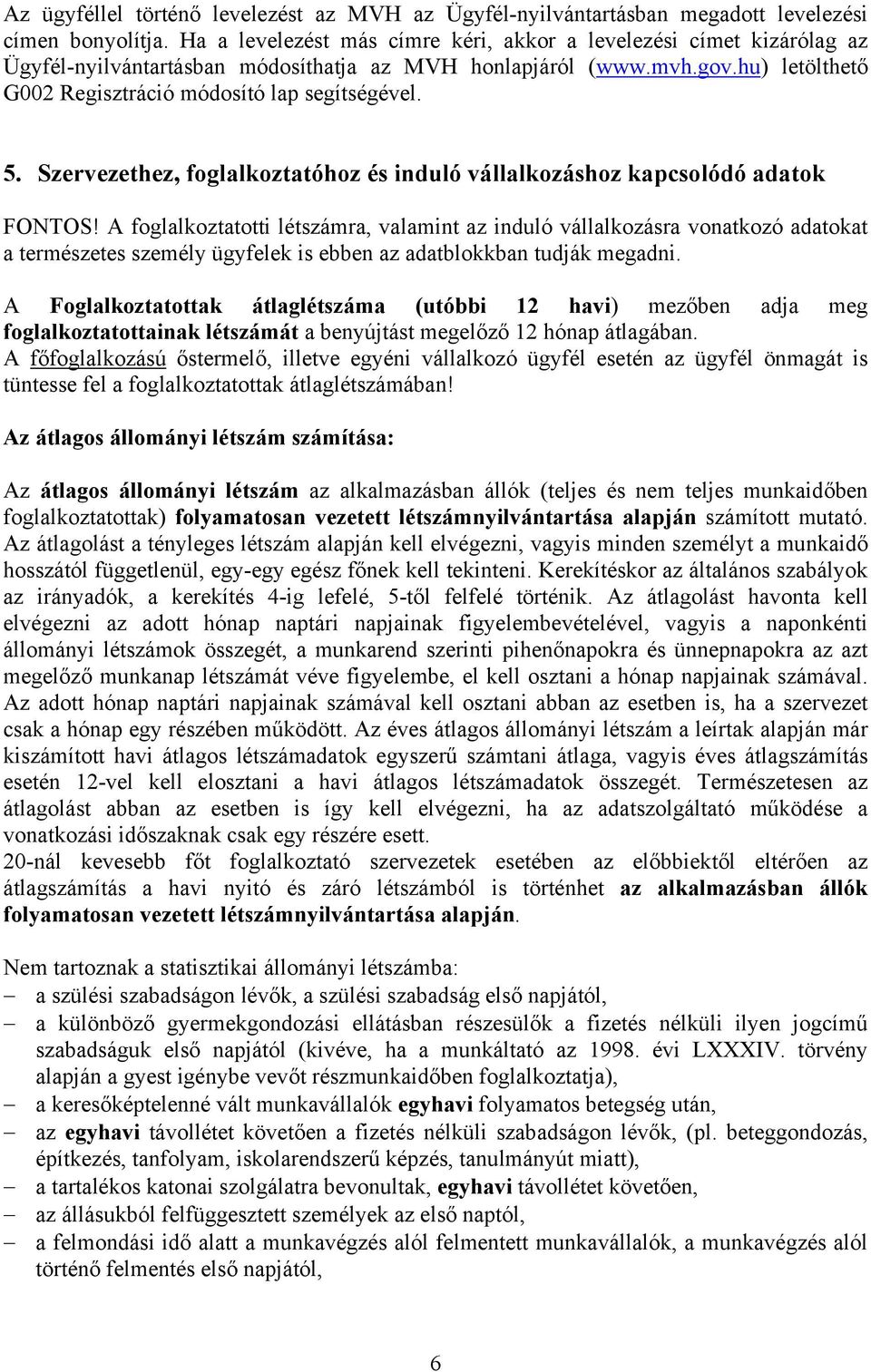 5. Szervezethez, foglalkoztatóhoz és induló vállalkozáshoz kapcsolódó adatok FONTOS!