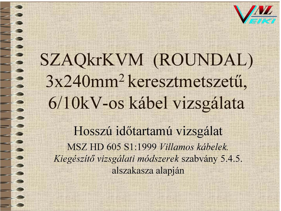 vizsgálat MSZ HD 605 S1:1999 Villamos kábelek.