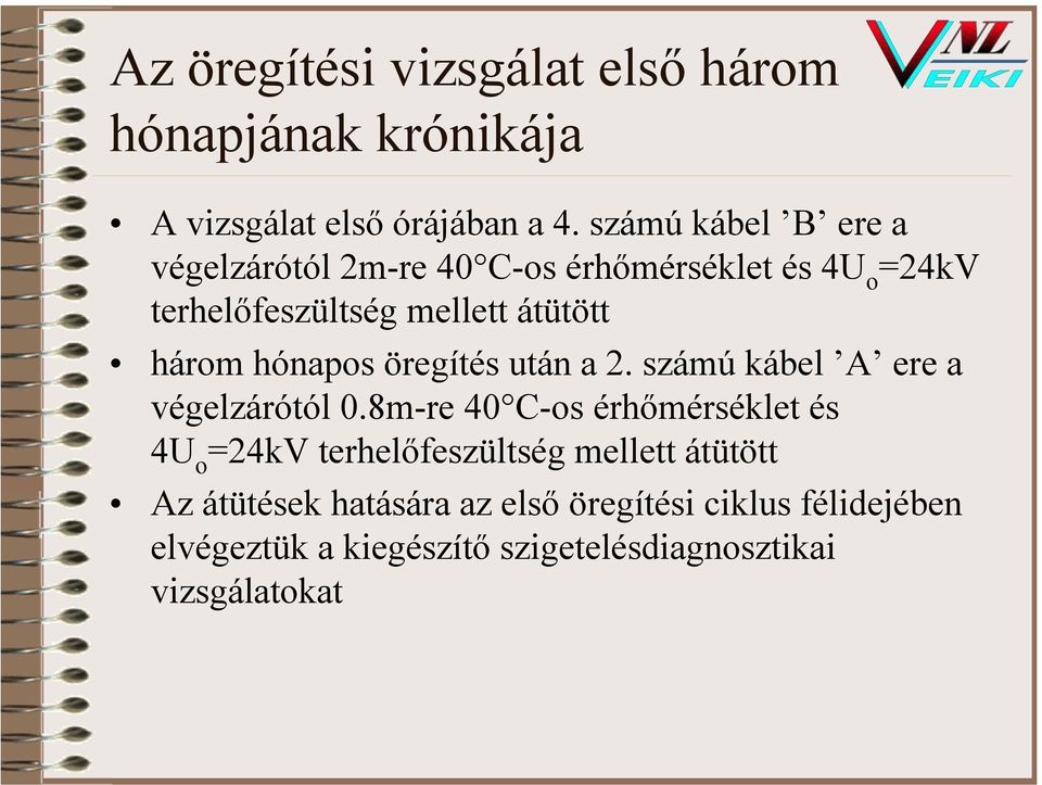 hónapos öregítés után a 2. számú kábel A ere a végelzárótól 0.