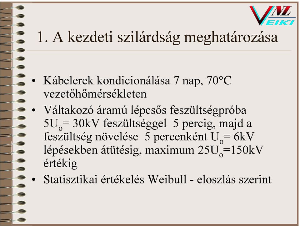 feszültséggel 5 percig, majd a feszültség növelése 5 percenként U o = 6kV