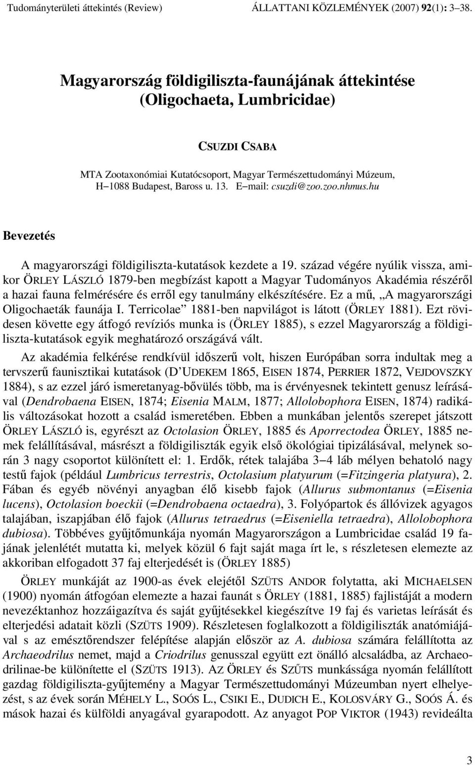 E mail: csuzdi@zoo.zoo.nhmus.hu Bevezetés A magyarországi földigiliszta-kutatások kezdete a 19.