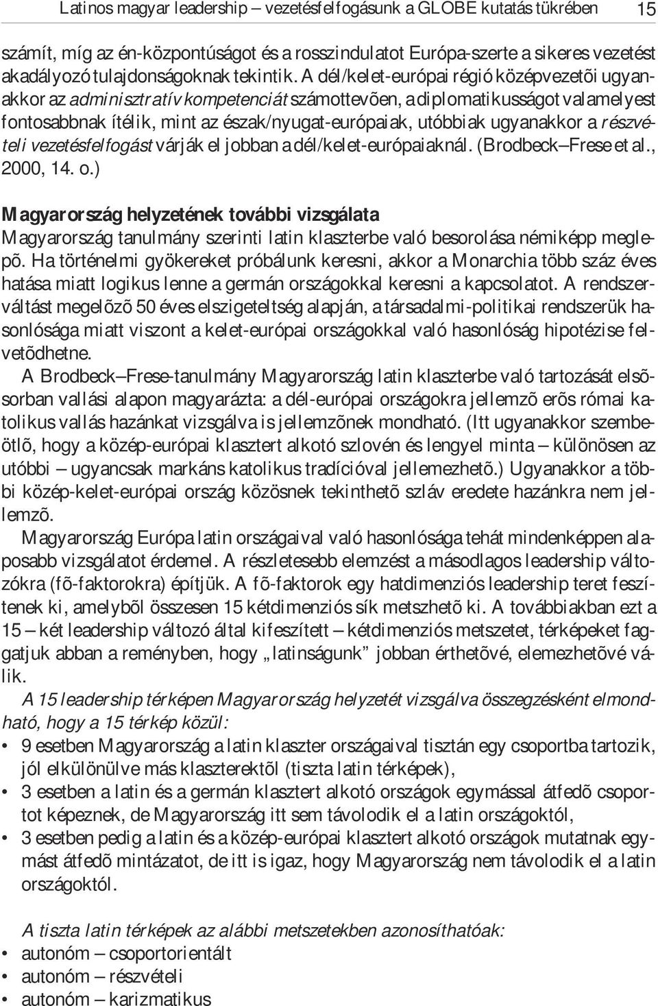 a részvételi vezetésfelfogást várják el jobban a dél/kelet-európaiaknál. (Brodbeck Frese et al., 2000, 14. o.