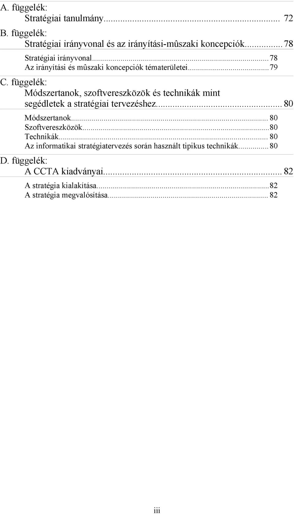 függelék: Módszertanok, szoftvereszközök és technikák mint segédletek a stratégiai tervezéshez... 80 Módszertanok.