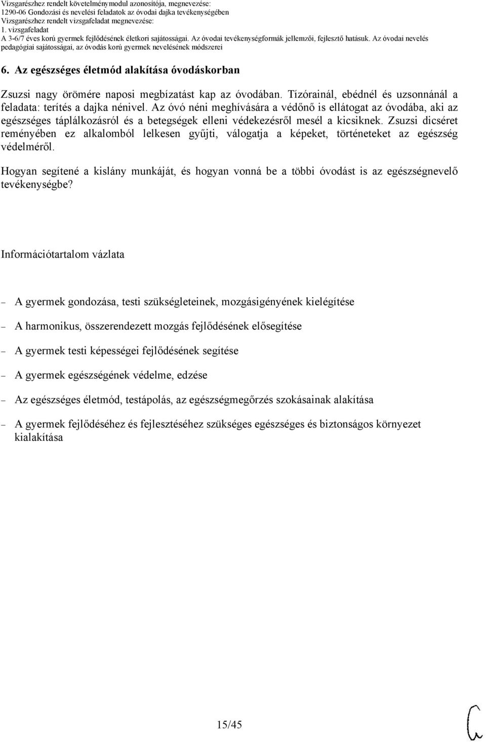 Zsuzsi dicséret reményében ez alkalomból lelkesen gyűjti, válogatja a képeket, történeteket az egészség védelméről.