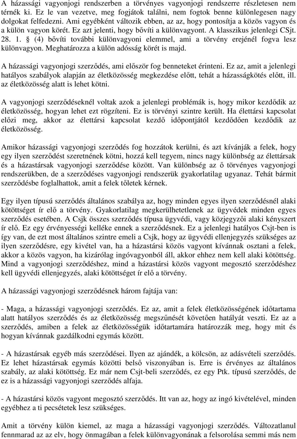 (4) bővíti további különvagyoni elemmel, ami a törvény erejénél fogva lesz különvagyon. Meghatározza a külön adósság körét is majd.