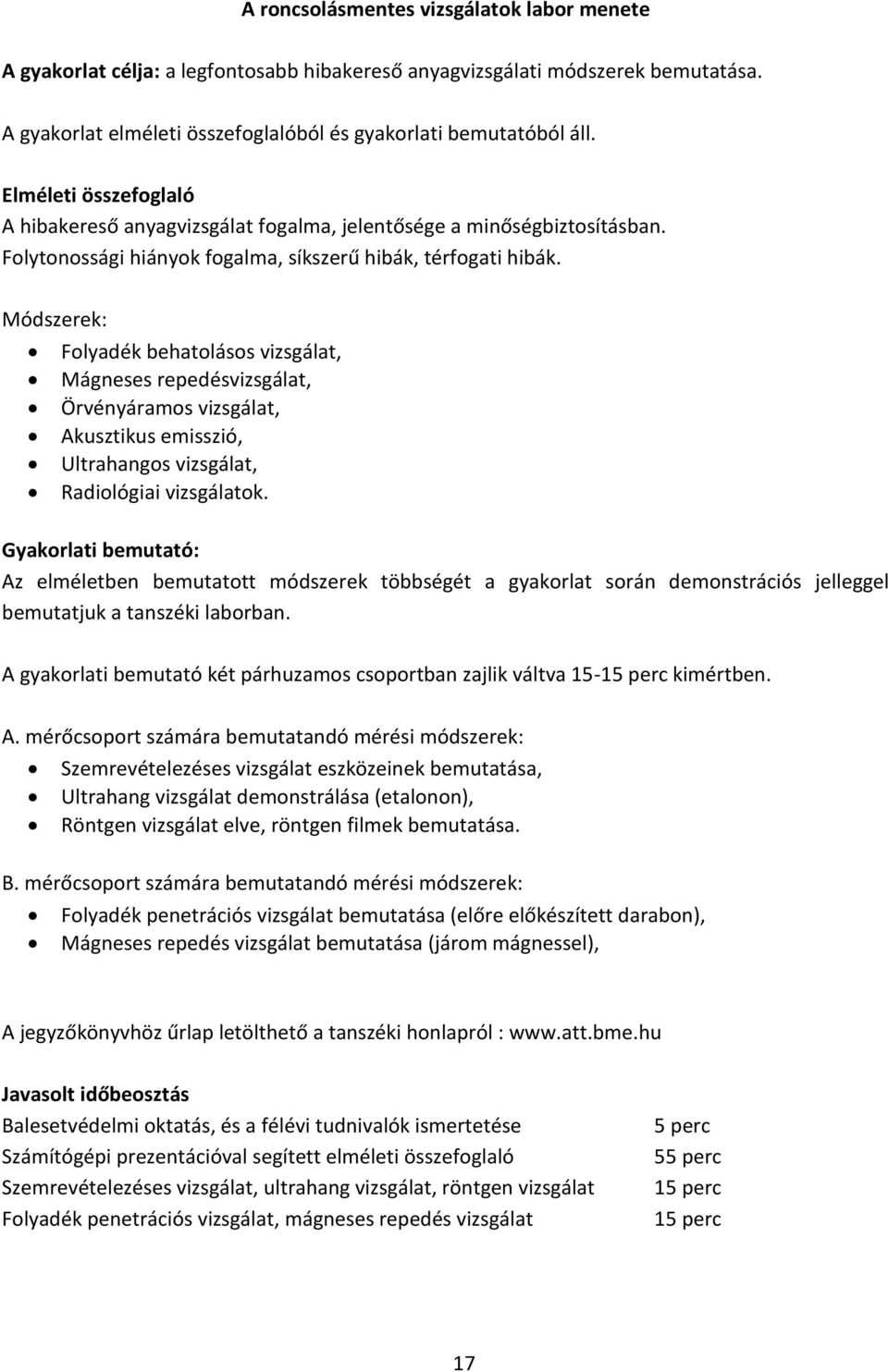 Módszerek: Folyadék behatolásos vizsgálat, Mágneses repedésvizsgálat, Örvényáramos vizsgálat, Akusztikus emisszió, Ultrahangos vizsgálat, Radiológiai vizsgálatok.