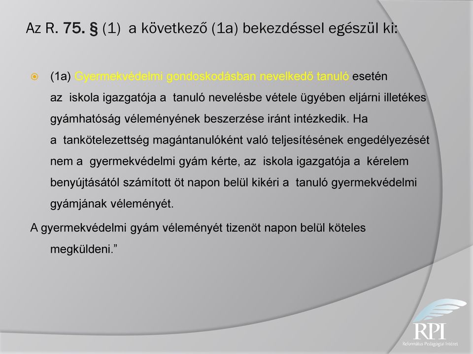 nevelésbe vétele ügyében eljárni illetékes gyámhatóság véleményének beszerzése iránt intézkedik.