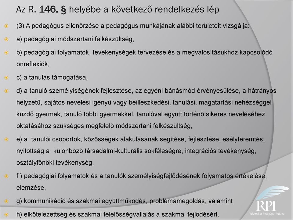 tervezése és a megvalósításukhoz kapcsolódó önreflexiók, c) a tanulás támogatása, d) a tanuló személyiségének fejlesztése, az egyéni bánásmód érvényesülése, a hátrányos helyzetű, sajátos nevelési