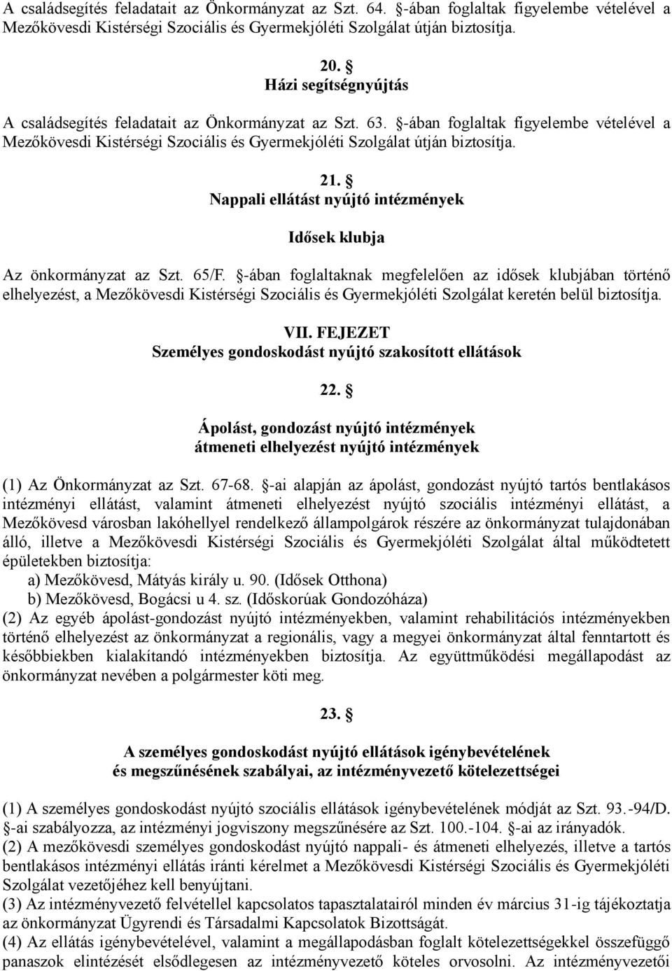 Nappali ellátást nyújtó intézmények Idősek klubja Az önkormányzat az Szt. 65/F.