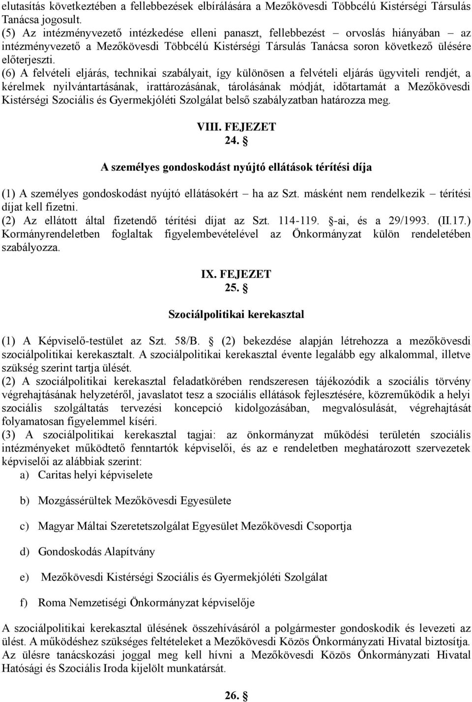 (6) A felvételi eljárás, technikai szabályait, így különösen a felvételi eljárás ügyviteli rendjét, a kérelmek nyilvántartásának, irattározásának, tárolásának módját, időtartamát a Mezőkövesdi