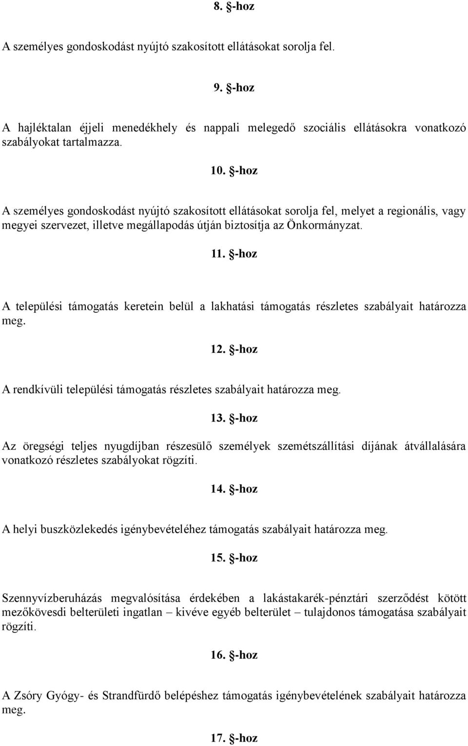 -hoz A települési támogatás keretein belül a lakhatási támogatás részletes szabályait határozza meg. 12. -hoz A rendkívüli települési támogatás részletes szabályait határozza meg. 13.